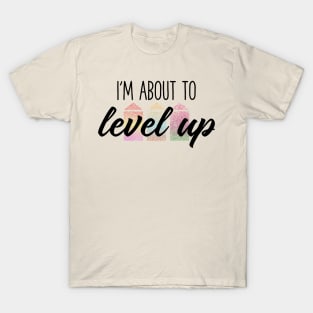 About To Level Up T-Shirt